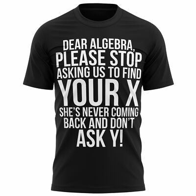 Liebe Algebra lustiges Herren T-Shirt Bitte hör auf, uns zu fragen, deinen X Mathe Witz zu finden
