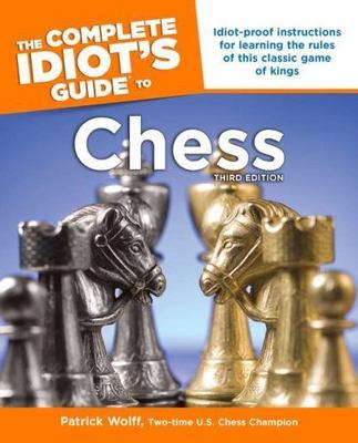 The Complete Idiot's Guide to Chess, Third Edition, Wolff, Patrick, 978159257316