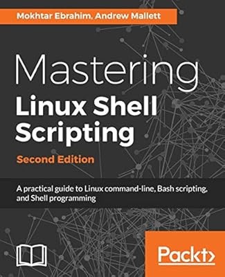Mastering Linux Shell Scripting: A practical guide to Linux command-line, Bash s