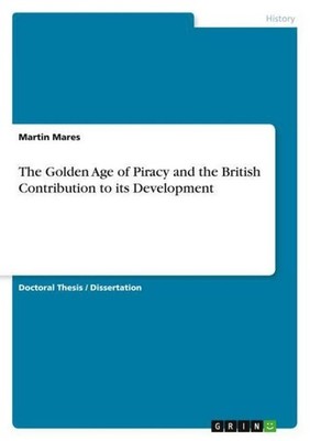 The Golden Age of Piracy and the British Contribution to its Development Martin