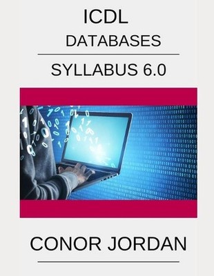ICDL Access: A step-by-step guide to Databases using Microsoft Access by Conor J