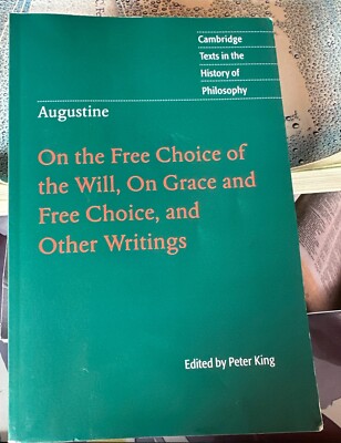 Augustine: On the Free Choice of the Will, On Grace and Free Choice, and Other 