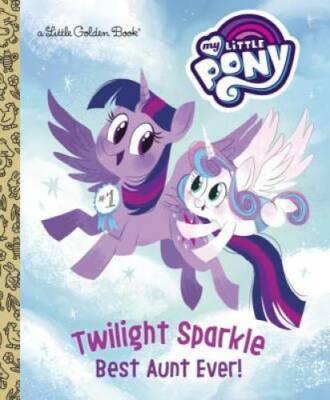 Twilight Sparkle: Best Aunt Ever! (My Little Pony) (Little Golden Book) - GOOD