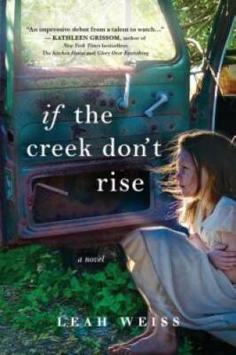 If the Creek Don't Rise: A Novel - Paperback By Weiss, Leah - GOOD