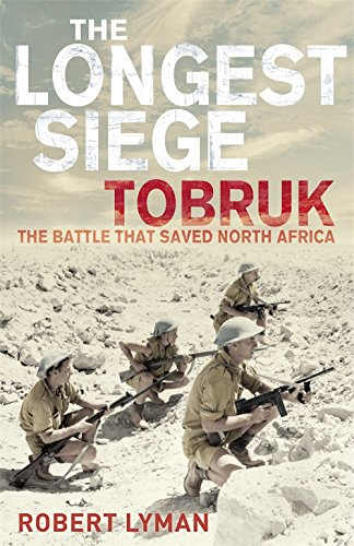 The Longest Siege: Tobruk - The Battle That Saved North Africa - Lyman, Robert