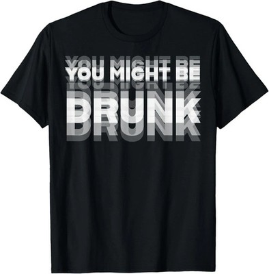 Funny Humor Drinking You Might Be Drunk Party Unisex T-Shirt