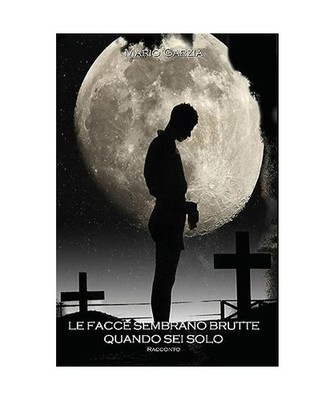 Le facce sembrano brutte quando sei solo, Garzia, Mario