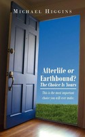 Michael Higgins | Afterlife Or Earthbound? The Choice Is Yours | Taschenbuch