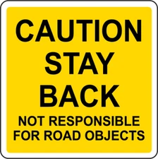 CAUTION STAY BACK NOT RESPONSIBLE FOR ROAD OBJECTS | Adhesive Vinyl Sign Decal