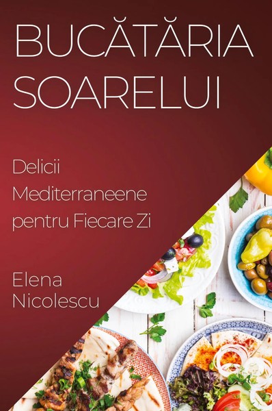 Buc¿T¿Ria Soarelui | Delicii Mediterraneene Pentru Fiecare Zi | Elena Nicolescu-image
