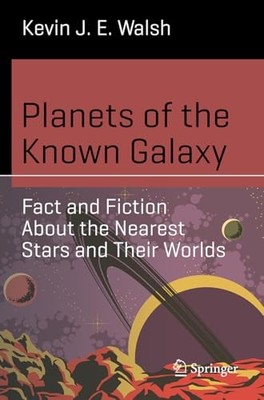 Planets of the Known Galaxy: Fact a..., Walsh, Kevin J.