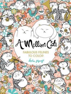 A Million Cats: Fabulous Felines to Color - Paperback By Mayo, Lulu - GOOD