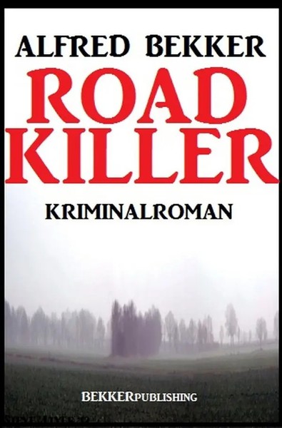 Alfred Bekker | Road Killer: Kriminalroman | Taschenbuch | Deutsch (2020)-image