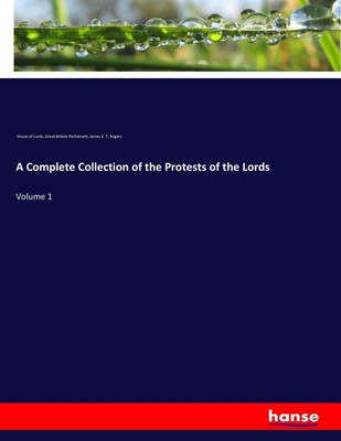 A Complete Collection of the Protests of the Lords House Of Lords