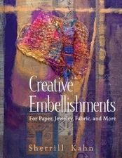 Creative Embellishments: For Paper, Jewelry, Fabric and More by Sherrill Kahn