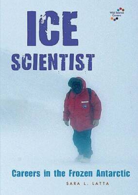 Ice Scientist: Careers in the Frozen Antarctic (Wild Scie - VERY GOOD