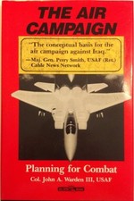 THE AIR CAMPAIGN : PLANNING FOR COMBAT (FUTURE WARFARE By Warden John A. Iii