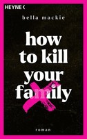 Bella Mackie / How To Kill Your Family / 9783453428485