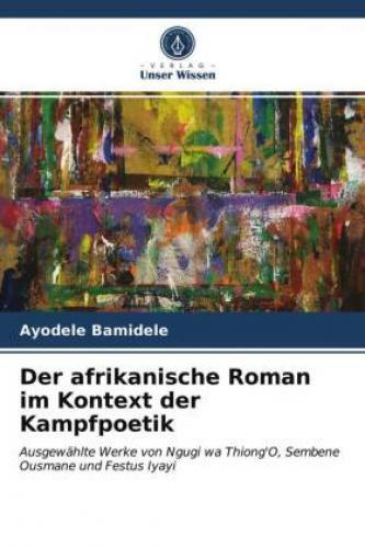 Thumbnail - Der Afrikanische Roman Kontext Der Kampfpoetik Ausgewählte Werke Von