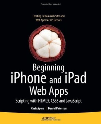 Beginning iPhone and iPad Web Apps: Scripting with HTML5, CSS3,