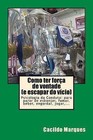 Como Ter Forca de Vontade (E Escapar Do Vicio): Psicologia Da Conduta: Para Parar de Esbanjar, Fumar, Beber, Engordar, Jogar, ... by Cacildo Marques (Paperback / softback, 2015)