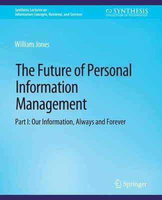 The Future of Personal Information Management, Part I - 9783031011504