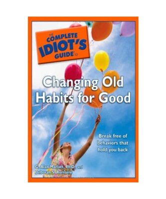The Complete Idiot's Guide to Changing Old Habits for Good, G. Alan Marlatt, Deb