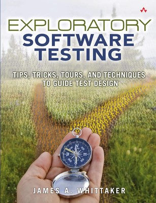 Exploratory Software Testing: Tips, Tricks, Tours, and Techniques to Guide...