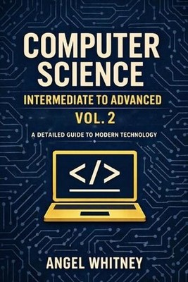 Computer Science: Intermediate to Advanced (Vol. 2) by Angel Whitney Paperback B