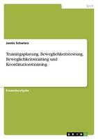 Trainingsplanung. Beweglichkeitstestung, Beweglichkeitstraining Und Koordination