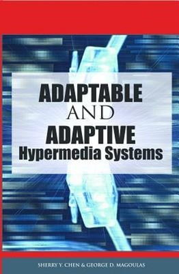 Adaptable and Adaptive Hypermedia Systems by Sherry y Chen: Used