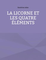 Sandrine Adso | La Licorne Et Les Quatre ÉLéMents | Taschenbuch | FranzöSisch