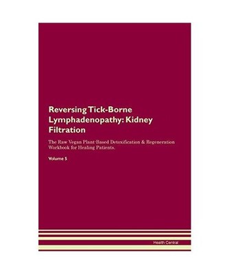 Reversing Tick-Borne Lymphadenopathy: Kidney Filtration The Raw Vegan Plant-Base