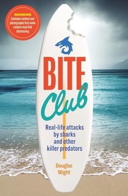 Bite Club: Real-life attacks by sharks and other killer predator