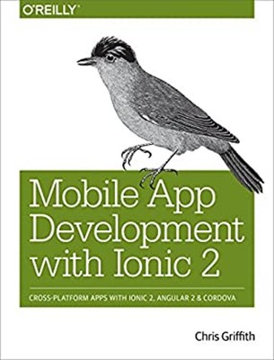 Mobile App Development with Ionic 2 : Cross-Platform Apps with Io