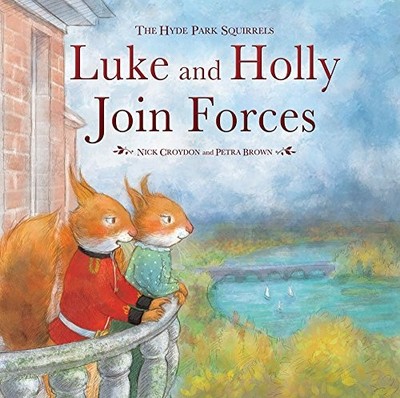 Luke and Holly Join Forces: The Hyde Park Squirrels by Nick Croydon 0993068510