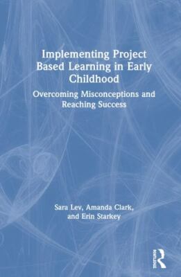 Implementing Project Based Learning in Early Childhood : Overcoming Misconcep...