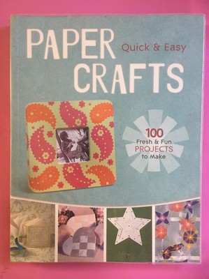 Quick & Easy Paper Crafts: 100 Fresh & Fun Projects to Make by Lark Book PB Book