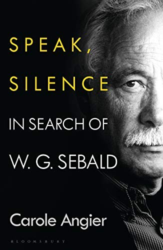 Speak, Silence: In Search of W. G. Sebald,Carole Angier