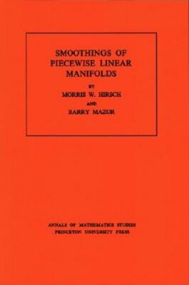 Smoothings of Piecewise Linear Manifolds by Morris W Hirsch: New