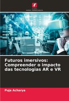 Puja Acharya | Futuros Imersivos: Compreender O Impacto Das Tecnologias AR E VR