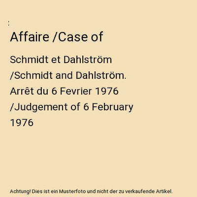 Affaire /Case of: Schmidt et Dahlström /Schmidt and Dahlström. Arrêt du 6 Fev