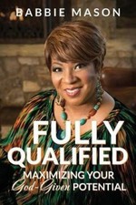Fully Qualified: Maximizing Your God-given Potential by Babbie Mason [Paperback]