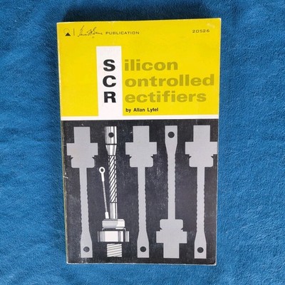 SILICON CONTROLLED RECTIFIERS  ;  ISBN 0-672-20526-2  ;  125 PAGES ; ALLAN LYTEL