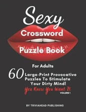 Sexy Crossword Puzzle Book for Adults. You Know You Want It! Volume 1: 60 Large