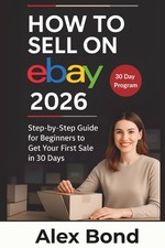 How to Sell on eBay for Beginners: A 30-Day Step-by-Step Program Launch...