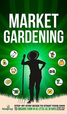 Small Footprint Press | Market Gardening | Buch | Englisch (2023) | Gebunden