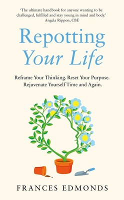 Repotting Your Life: Reframe Your Thinking. Reset Your Purpose. Rejuvenate Yours