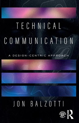 Technical Communication | A Design-Centric Approach | Jon Balzotti | Englisch