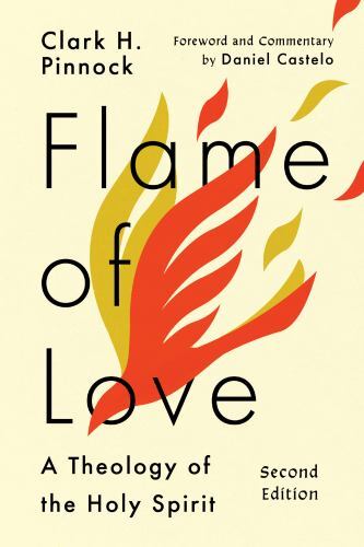 Flame of Love : A Theology of the Holy Spirit by Clark H. Pinnock and Daniel ...